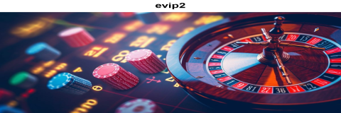 Menangkan Keseruan di Kasino Online Evip2